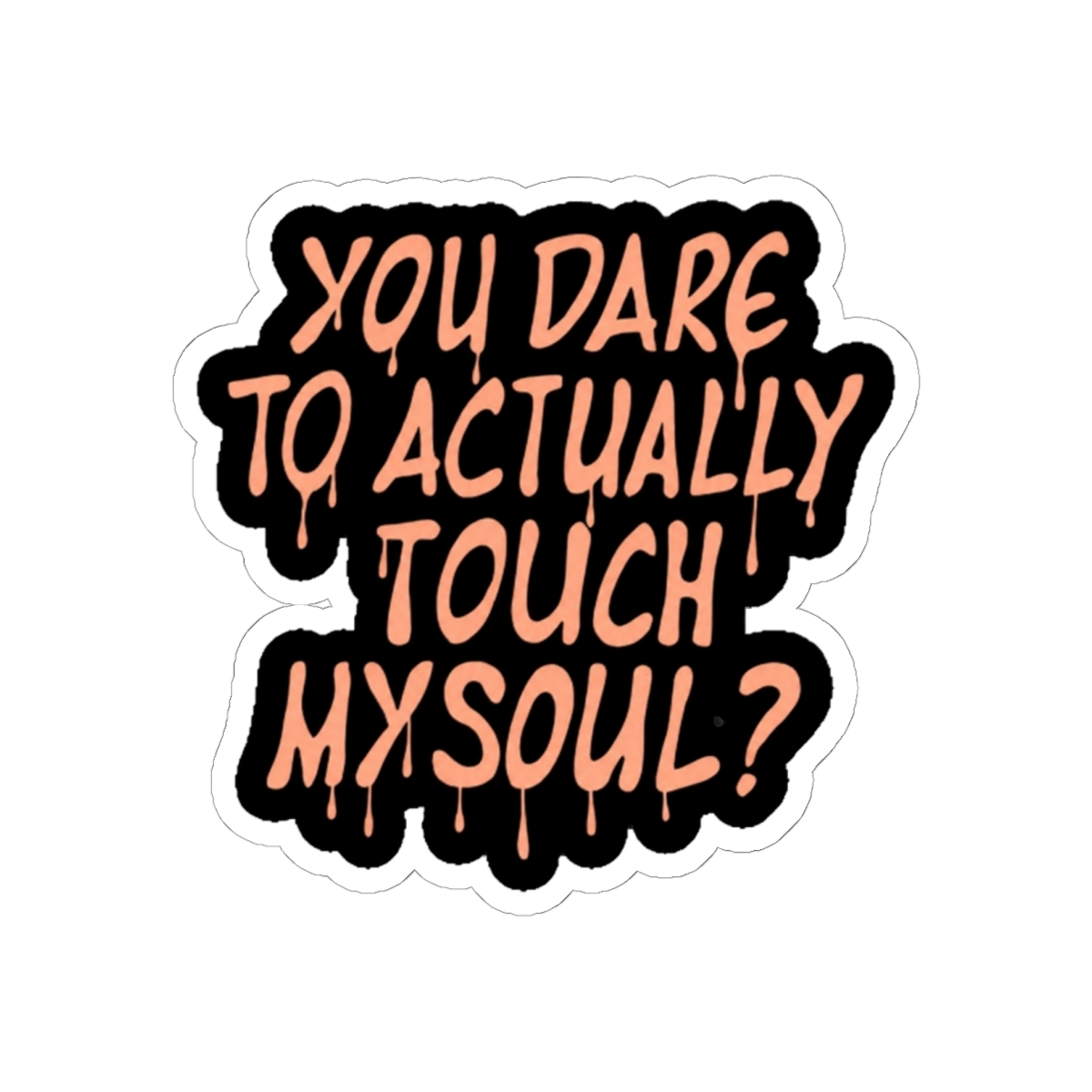 You Dare To Actually Touch My Soul? - Soul Eater - Medusa Gorgon Sticker